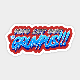 Who let out the GRUMPUS!!!! Sticker